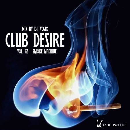 Dj VoJo - CLUB DESIRE vol. 62 Smoke Machine (2013)