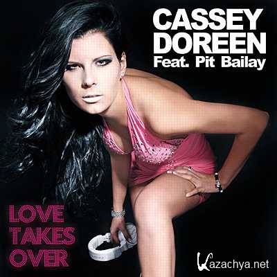 Cassey Doreen Feat. Pit Bailay - Love Takes Over (Club Mix) (2013)