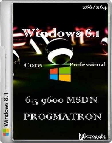 Windows 8.1 Core/Professional x86/x64 6.3 9600 MSDN  v.0.4.3/ v.0.5.3Progmatron (Rus/2013)