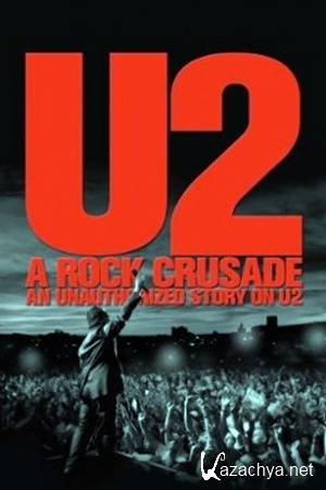 U2.  -.   / U2. A Rock Crusade. An unauthorized Story on U2 (2009) SATRip