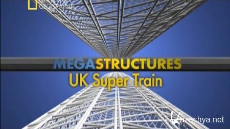 :  /    / Megastructures: UK Super Train (2010) AVC-SATRip