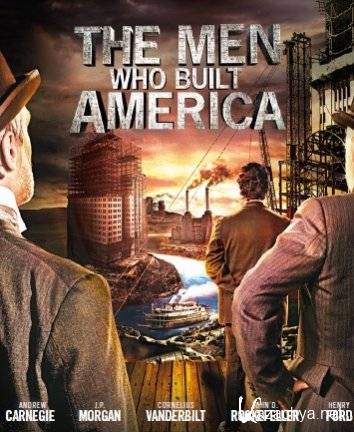 ,   / The Men Who Built America ( 1-8  8) (2012) TVRip