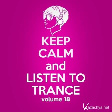 Keep Calm and Listen to Trance Volume 18 (2014)