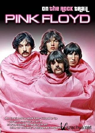 Pink Floyd.    / Pink Floyd On The Rock Trail (2006) DVDRip