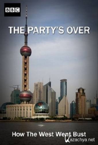  .    / Party's Over. How the West Went Bust (2011 / 2   2) SATRip