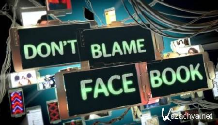    / Don't Blame Facebook (2013) SATRip