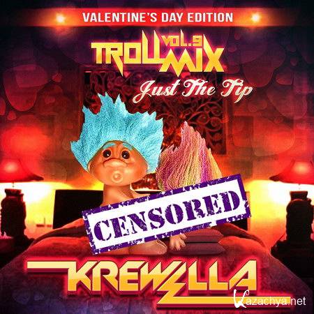 Krewella - Troll Mix Vol. 9: Just The Tip Valentine's Day Edition (14.02.2014)