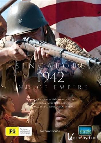  1942.   / Singapore 1942. End of Empire (1   2 / 2012) HDTVRip