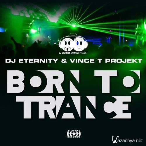 DJ Eternity & Vince T Projekt - Born To Trance