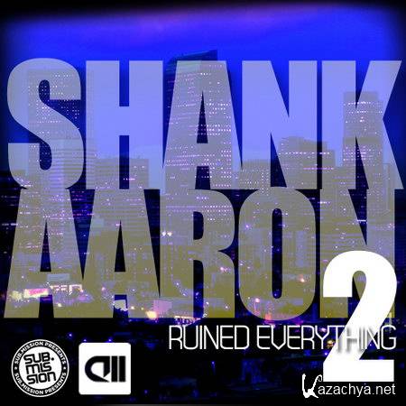 Shank Aaron - Ruined Everything 2 (2014)