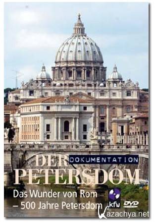    /   .  . 500     / Der Petersdom. Das Wunder von Rom. 500 Jahre Petersdom (2006) DVB