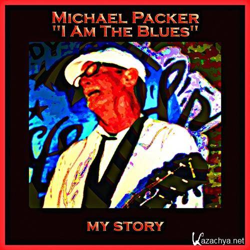 Michael Packer - I Am The Blues - My Story (2013)