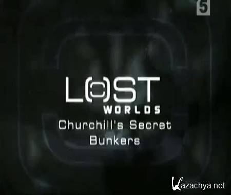    / Lost Worlds. Churchill's Secret Bunkers (2006) SATRip