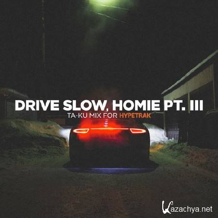 Ta-ku - Drive Slow, Homie Pt. III HYPETRAK Mix (2014)