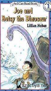 Joe and Betsy the Dinosaur Joe and Betsy the Dinosaur