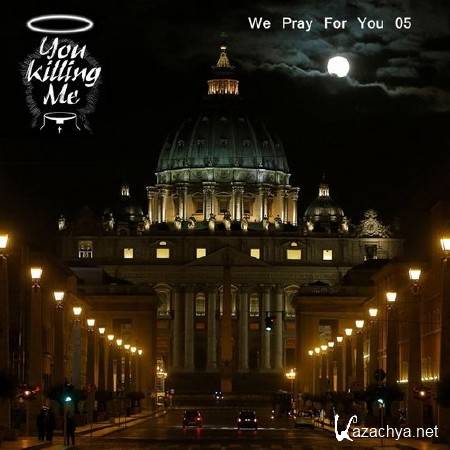 You Killing Me - We Pray For You 05 Mix (2014)