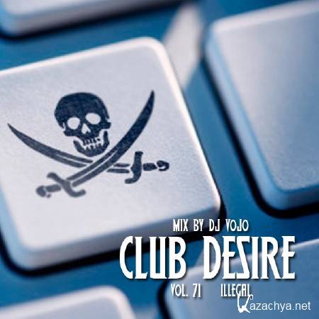 Dj VoJo - CLUB DESIRE vol.71 Illegal (2014)