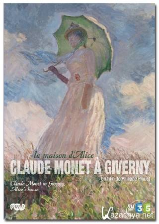    .   / Claude Monet a Giverny, la maison d'Alice / Claude Monet in Giverny, Alice's house (2010) DVB