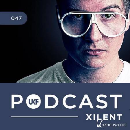 Xilent - UKF Music Podcast 047 (2014)