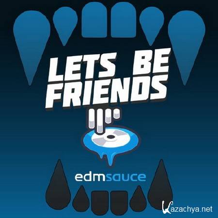 Lets Be Friends - EDM Sauce 50K Exclusive Mix (2014)