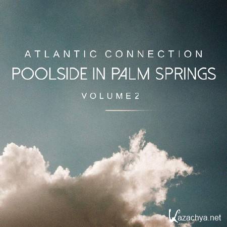 Atlantic Connection - Poolside In Palm Springs Vol. 2 (2014)