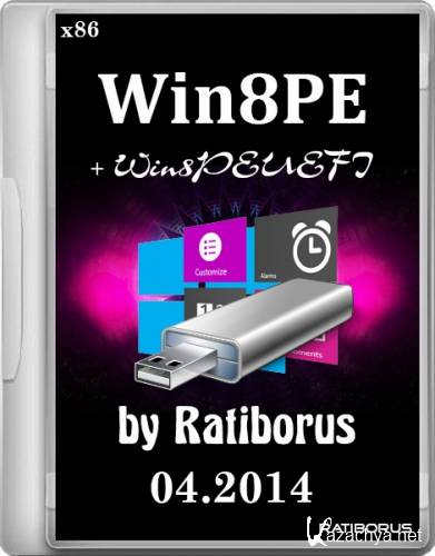 Win8PE + Win8PEUEFI by Ratiborus 04.2014 (x86/RUS)