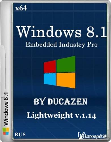 Windows 8.1 Embedded Industry Pro x64 Lightweight v.1.14 by Ducazen (2014/RUS)