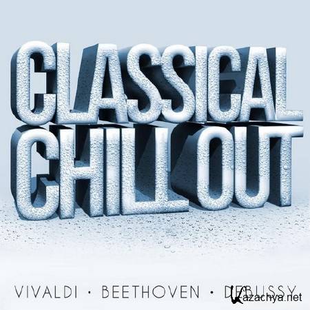 Classical Chillout - Vivaldi, Beethoven, Debussy (2014)