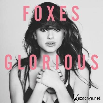 Foxes - Glorious (Deluxe Edition) (2014)