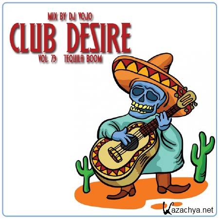 Dj VoJo - CLUB DESIRE vol.73 Tequila Boom (2014)