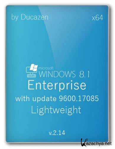 Windows 8.1 Enterprise with update 9600.17085 Lightweight v.2.14 by Ducazen (x64) (2014) [Rus]