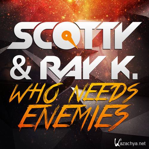 Scotty & Ray K. - Who Needs Enemies