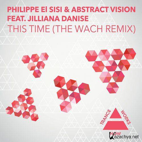 Philippe El Sisi & Abstract Vision & Jilliana Danise - This Time