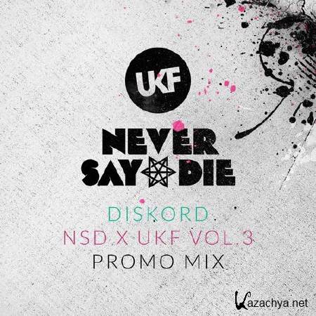 Diskord - Never Say Die x UKF Vol.3 Promo Mix (2014)