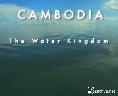 .   / Cambodia. The Water Kingdom (2014) HDTVRip (720p)