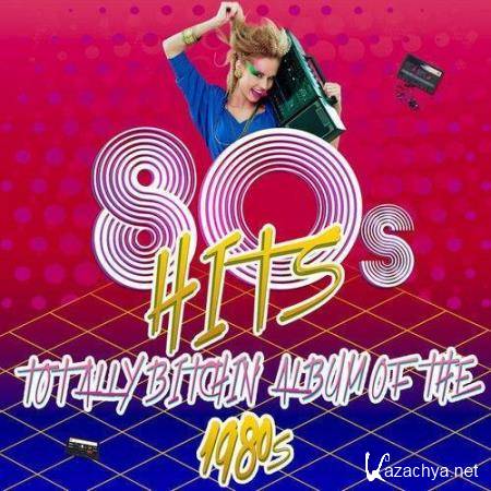 80's Hits - Totally Bitchin' Album of the 1980s