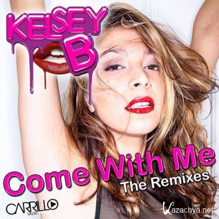 Kelsey B - Come With Me (The Remixes) (2014)