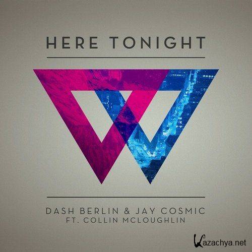 Dash Berlin & Jay Cosmic feat. Collin Mcloughlin -  Here Tonight