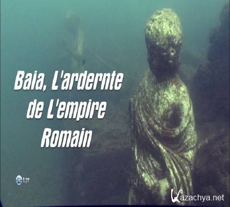 ���� ������. ����. ������� ����� ������� ������� / Baia, L'ardernte de L'empire Romain (2010-2012) HDTVRip (720p)