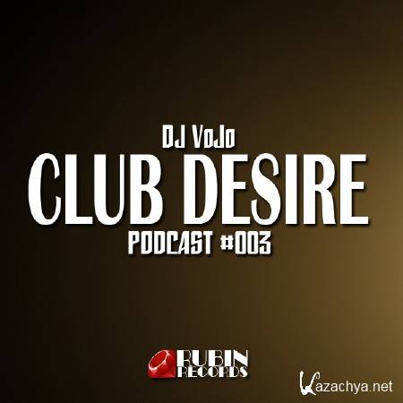 Dj VoJo - CLUB DESIRE #003 (2014)