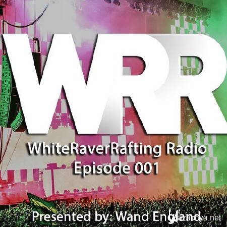 MAKJ & Wand England - WhiteRaverRafting Radio Episode 001 (2014)