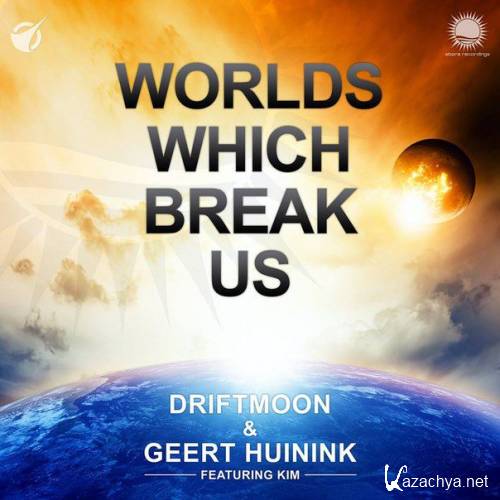 Driftmoon & Geert Huinink & Kim - Worlds Which Break Us