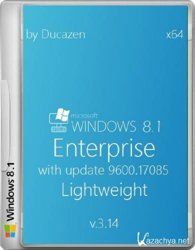 Windows 8.1 Enterprise with update 9600.17085 x64 Lightweight v.3.14 by Ducazen (2014/RUS)