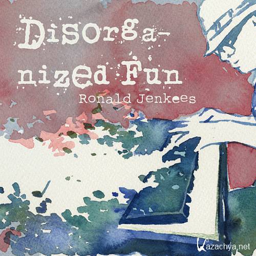 (Electronic, Instrumental, Beat) Ronald Jenkees - Disorganized Fun (2009) [FLAC (Tracks+.CUE), Lossless]