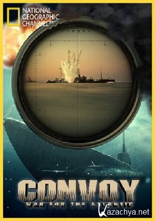 National Geographic: .    (4   4) / Convoy. War For The Atlantic (2009) HDTVRip (720p)