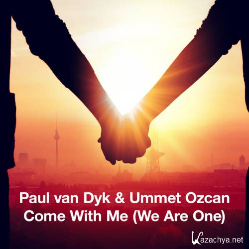 Paul van Dyk & Ummet Ozcan - Come With Me (We Are One)