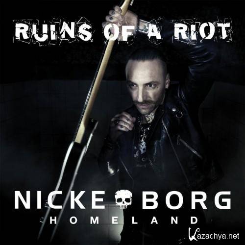 Nicke Borg Homeland - Ruins Of A Riot (2013) 	  