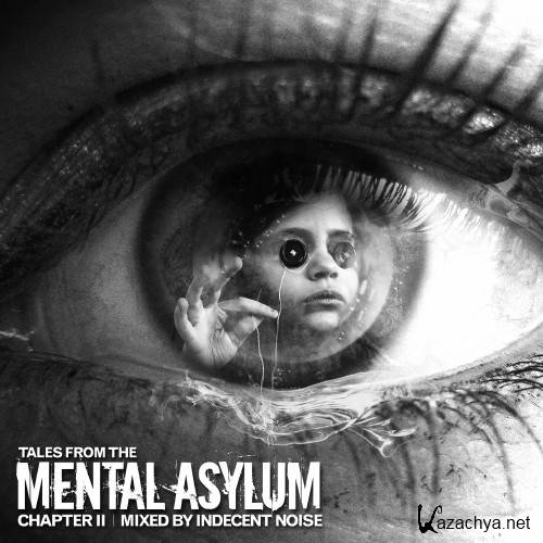Tales From The Mental Asylum Chapter 2 (Mixed By Indecent Noise) (2014) FLAC