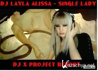 DJ Layla & Alissa - Single Lady (Dj X PROJECT Reboot) (New) (2014)