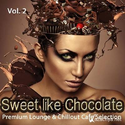 Sweet Like Chocolate Vol 2 Premium Lounge and Chillout Cafe Selection (2014)